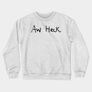 Aw Heck Crewneck Sweatshirt